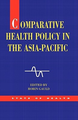 Comparative Health Policy in the Asia Pacific by Robin Gauld