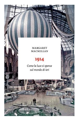 1914: Come la luce si spense sul mondo di ieri by Margaret MacMillan