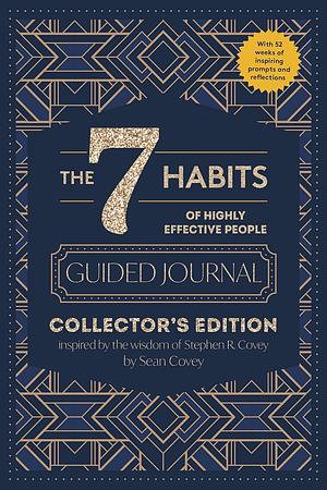 The 7 Habits of Highly Effective People: Guided Journal: Collector's Edition by Stephen R. Covey, Sean Covey