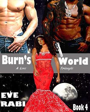 BURN'S WORLD by Eve Rabi, Eve Rabi