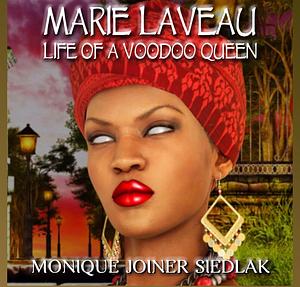 Marie Laveau : Life of A Voodoo Queen by Monique Joiner Siedlak