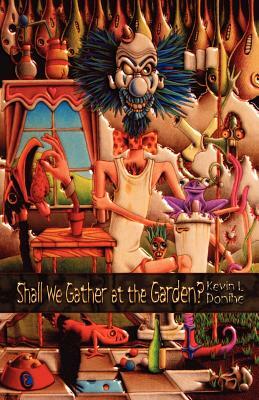 Shall We Gather at the Garden? by Kevin L. Donihe