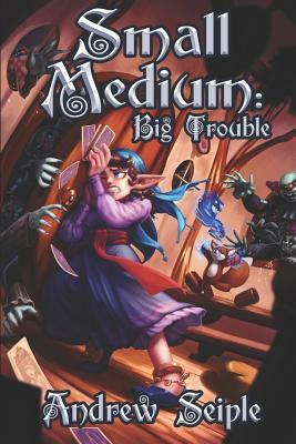 Small Medium: Big Trouble by Andrew Seiple