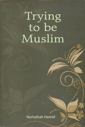 Trying to be Muslim by Norhafsah Hamid