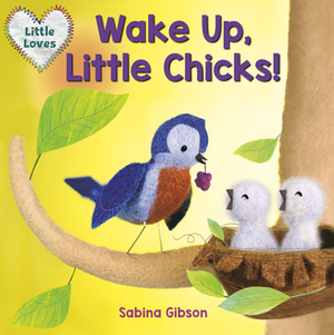 Wake Up, Little Chicks! (Little Loves) by Sabina Gibson