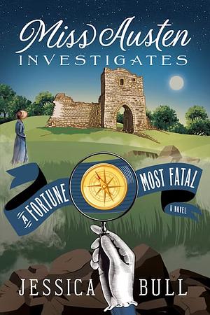 Miss Austen Investigates: A Fortune Most Fatal by Jessica Bull