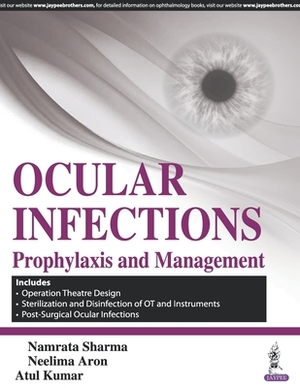 Ocular Infections: Prophylaxis and Management by Namrata Sharma, Neelima Aron, Atul Kumar