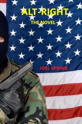 Alt-Right: The Novel by Joel Spring