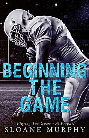 Beginning The Game by Sloane Murphy, Sloane Murphy, Olivia Rose