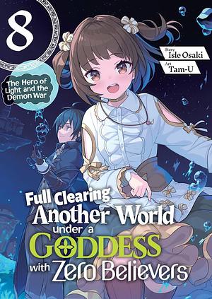Full Clearing Another World under a Goddess with Zero Believers: Volume 8 by Isle Osaki