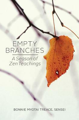 Empty Branches: A Season of Zen by Bonnie Myotai Treace