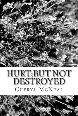 Hurt but NOT Destroyed by Cheryl McNeal