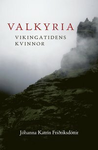 Valkyria: vikingatidens kvinnor by Jóhanna Katrín Friðriksdóttir