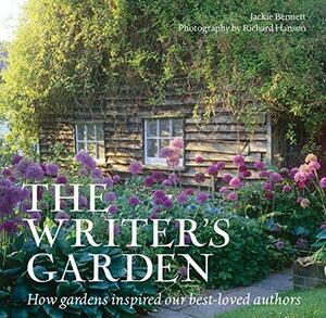 The Writer's Garden: How Gardens Inspired our Best-loved Authors by Jackie Bennett, Richard Hanson