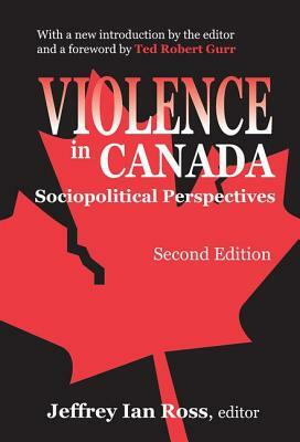 Violence in Canada: Sociopolitical Perspectives by Jeffrey Ian Ross