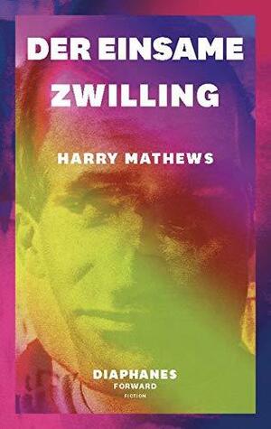 Der einsame Zwilling (DIAPHANES FORWARD FICTION) by John Ashbery, Harry Mathews