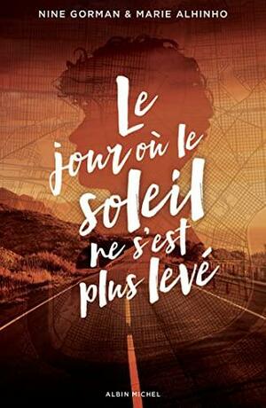 Le Jour où le soleil ne s'est plus levé by Marie Alhinho, Nine Gorman