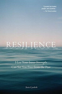 Resilience: How Your Inner Strength Can Set You Free from the Past by Boris Cyrulnik