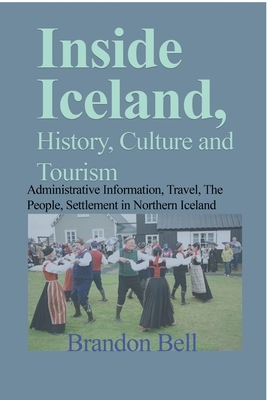 Inside Iceland, History, Culture and Tourism by Brandon Bell