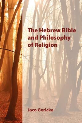 The Hebrew Bible and Philosophy of Religion by Jaco Gericke