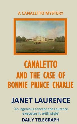 Canaletto and the Case of Bonnie Prince Charlie by Janet Laurence