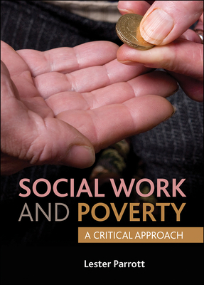 Social Work and Poverty: A Critical Approach by Lester Parrott