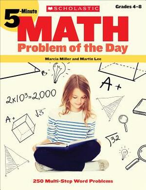 5-Minute Math Problem of the Day: 250 Multi-Step Word Problems by Martin Lee, Marcia Miller