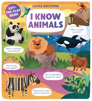 I Know Animals: Lift-The-Flap Book by Clever Publishing