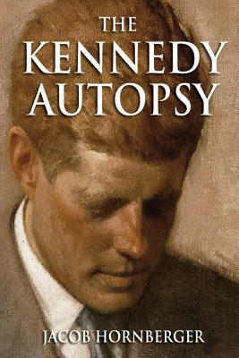 The Kennedy Autopsy by Jacob G. Hornberger