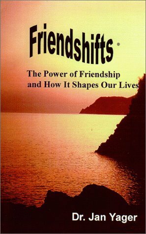 Friendshifts: The Power of Friendship and How It Shapes Our Lives by Jan Yager