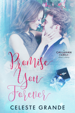 Promise You Forever (A Callahan Family Short Story) by Celeste Grande