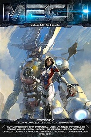 MECH: Age of Steel by N.X. Sharps, M.L. Brennan, William C. Dietz, James R. Tuck, Steve Diamond, Jeffrey J. Mariotte, Jason M. Hough, Kane Gilmour, Martha Wells, Gini Koch, Jeremy Robinson, Kevin J. Anderson, Mallory Reaves, Jennifer Brozek, Ramez Naam, Tim Marquitz, Shawn Speakman, James Swallow, Scott Sigler, Mark Teppo, Peter Clines, Marsheila Rockwell, Andrew Liptak, Jody Lynn Nye, Jeff Somers, Graham McNeill, C.L. Werner, David Boop