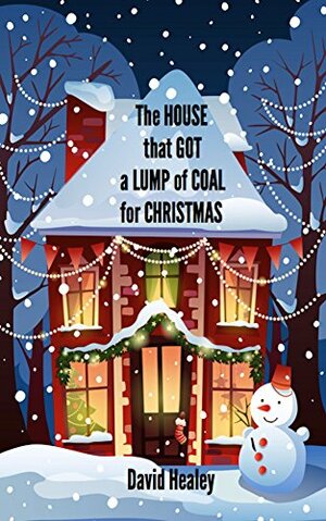 The House That Got A Lump of Coal For Christmas by David Healey