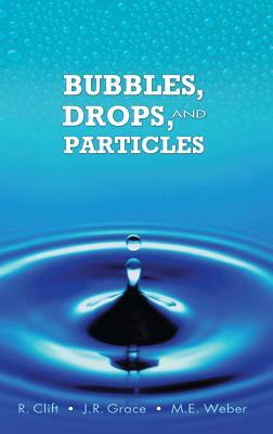 Bubbles, Drops, and Particles by J. R. Grace, M. E. Weber, R. Clift