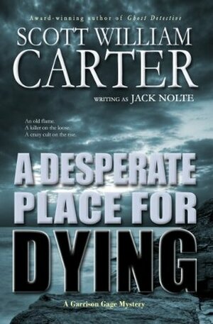 A Desperate Place for Dying by Jack Nolte, Scott William Carter