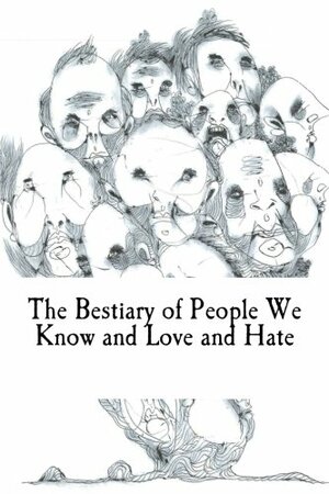 The Bestiary of People We Know and Love and Hate by Daniel Williams