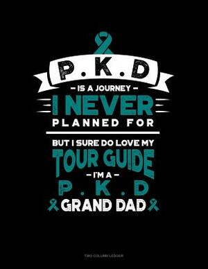 Pkd Is a Journey I Never Planned For, But I Sure Do Love My Tour Guide, I'm a Pkd Grand Dad: Unruled Composition Book by 