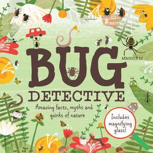 Bug Detective: Amazing facts, Myths and Quirks of Nature by Maggie Li