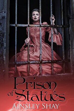 Prison of Statues (The Statues Trilogy Book 1) by Ainsley Shay