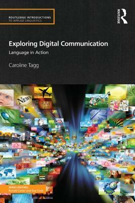 Exploring Digital Communication: Language in Action by Caroline Tagg