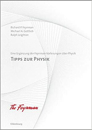 Tipps Zur Physik: Eine Erganzung Der Feynman-Vorlesungen Uber Physik by Michael A. Gottlieb, Richard P. Feynman, Ralph Leighton