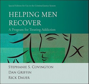 Helping Men Recover: A Program for Treating Addiction: Special Edition for Use in the Criminal Justice System by Rick Dauer, Dan Griffin, Stephanie S. Covington