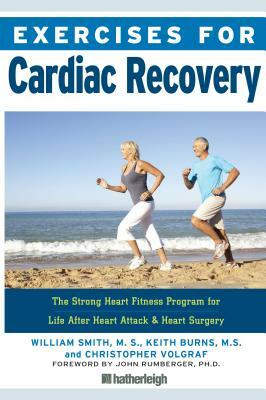 Exercises for Cardiac Recovery: The Strong Heart Fitness Program for Life After Heart Attack & Heart Surgery by Christopher Volgraf, Keith Burns, William Smith