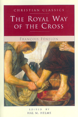 The Royal Way of the Cross by Francois de Salignac Fenelon, Francois Fenelon