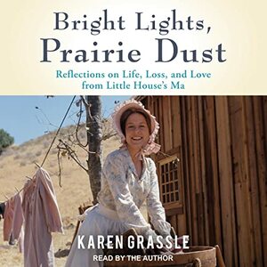 Bright Lights, Prarie Dust: A Memoir by Karen Grassle