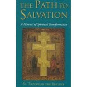 The Path to Salvation: A Manual of Spiritual Transformation by Theophan the Recluse