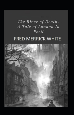 The River of Death: A Tale of London In Peril Illustrated by Fred Merrick White