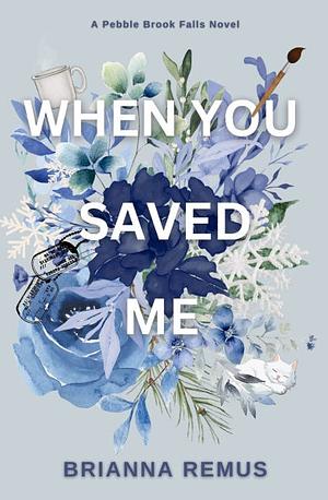 When You Saved Me by Brianna Remus