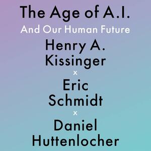 The Age of AI And Our Human Future by Henry A. Kissinger