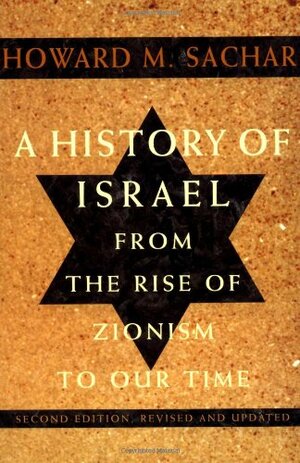 A History of Israel: From the Rise of Zionism to Our Time by Howard M. Sachar